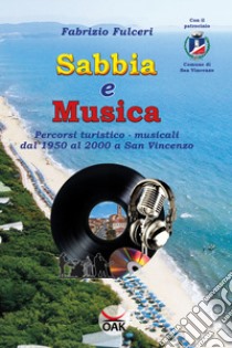 Sabbia e musica. Percorsi turistico-musicali dal 1950 al 2000 a San Vincenzo. Ediz. a caratteri grandi libro di Fulceri Fabrizio