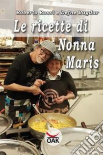 Le ricette di Nonna Maris. Ediz. a caratteri grandi libro di Rossi Roberto; Baydar Defne