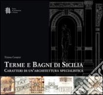 Terme e bagni di Sicilia. Caratteri di un'architettura specialistica libro di Campisi Tiziana