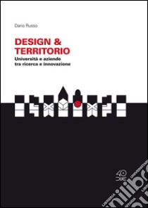 Design & Territorio. Università e aziende tra ricerca e innovazione libro di Russo Dario