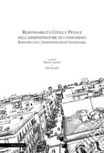 Responsabilità civile e penale dell'amministratore di condominio. Rapporti con l'amministrazione giudiziaria libro di Agricola M. (cur.); Piscitello A. (cur.)