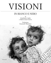 Visioni in bianco e nero. Ediz. italiana e inglese libro di Ayala Gianfranco; Guerra Maria Luisa