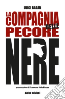 La compagnia delle pecore nere libro di Bazan Luigi