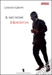 Il mio nome è Kurdistan libro di Giroffi Lorenzo