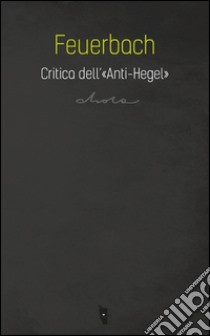 Critica dell'«Anti-Hegel» libro di Feuerbach Ludwig; Dell'Ombra D. (cur.)