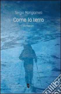 Come la terra libro di Mangiameli Sergio