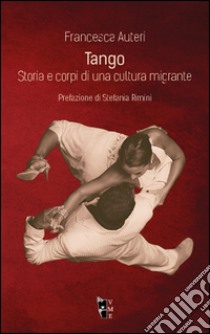 Tango. Storia e corpi di una cultura migrante libro di Auteri Francesca