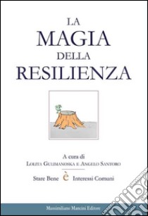 La magia della resilienza libro di Gulimanoska L. (cur.); Santoro A. (cur.)