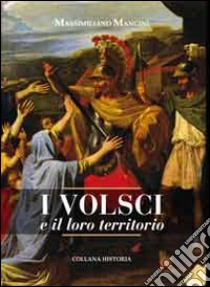 I volsci e il loro territorio libro di Mancini Massimiliano