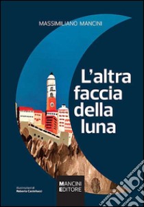 L'altra faccia della luna libro di Mancini Massimiliano