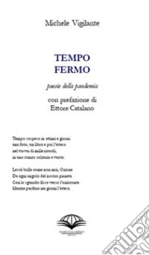 Tempo fermo. Poesie della pandemia libro di Vigilante Michele