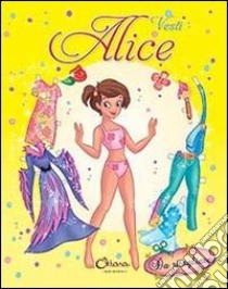 Vesti... Alice. Ediz. illustrata libro