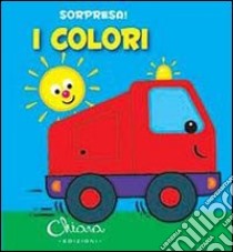 I colori. Sorpresa! Ediz. illustrata libro