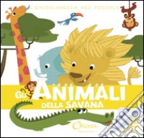Gli animali della savana. L'enciclopedia dei piccoli. Con adesivi. Ediz. illustrata libro