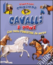 Cavalli e pony. Finestre curiose. Ediz. illustrata libro