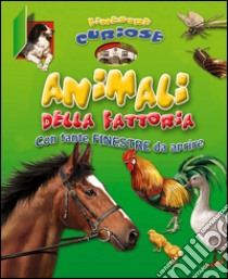 Animali della fattoria. Finestre curiose. Ediz. illustrata libro