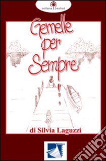 Gemelle per sempre libro di Laguzzi Silvia; Sostena S. (cur.)