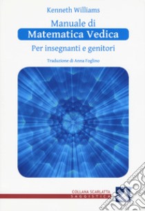 Manuale di matematica vedica per insegnanti e genitori. Primo livello libro di Williams Kenneth