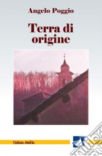 Terra di origine libro di Poggio Angelo