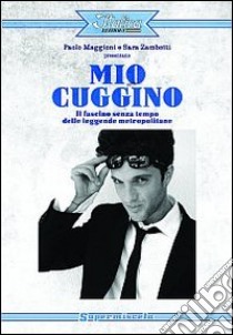 Mio cuggino. Il fascino senza tempo delle leggende metropolitane libro di Maggioni Paolo; Zambotti Sara