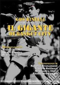 Il gigante di basket city. Gus Binelli e la leggenda della Virtus Bologna libro di Zani Francesco