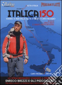 Italica 150. Viaggio a piedi dalla vetta d'Italia a Capo Passero. DVD. Con libro libro di Brizzi Enrico; Tommasini Degna Serena