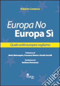 Europa No, Europa Sì. Quale unità europea vogliamo libro di Costanzo Roberto