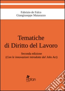 Tematiche di diritto del lavoro. Con le innovazioni introdotte dal Jobs Act libro di Matarazzo Giangiuseppe; De Falco Fabrizio