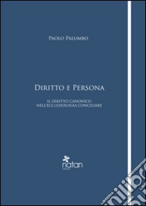 Diritto e persona. Il diritto canonico nell'ecclesiologia conciliare libro di Palumbo Paolo