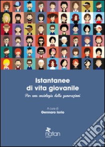 Istantanee di vita giovanile. Per una sociologia delle generazioni libro di Iorio G. (cur.)