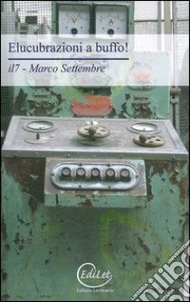 Elucubrazioni a buffo! libro di Settembre Marco