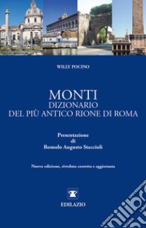 Monti. Dizionario del più antico rione di Roma libro di Pocino Willy