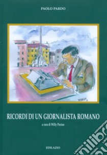 Ricordi di un giornalista romano libro di Pardo Paolo; Pocino W. (cur.)