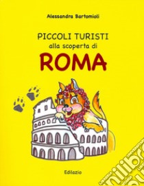 Piccoli turisti alla scoperta di Roma libro di Bartomioli Alessandra