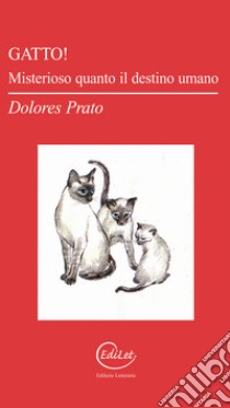 Gatto! Misterioso quanto il destino umano libro di Prato Dolores