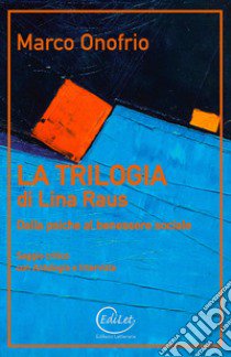 La trilogia di Lina Raus. Dalla psiche al benessere sociale libro di Onofrio Marco