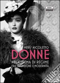 Donne nel cinema di regime fra tradizione e modernità libro di Nicoletto Meris