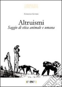 Altruismi. Saggi di etica animale e umana libro di Luverà Consuelo