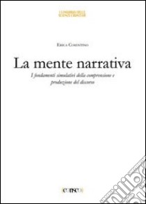 La mente narrativa. I fondamenti simulativi della comprensione e produzione del discorso libro di Cosentino Erica