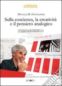 Sulla coscienza, la creatività e il pensiero analogico libro di Hofstadter Douglas R.; Pennisi A. (cur.); Perconti P. (cur.)