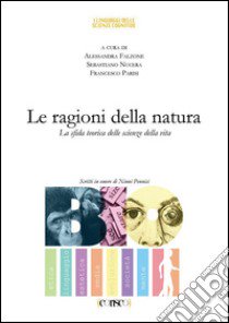 Le ragioni della natura. La sfida teorica delle scienze della vita libro