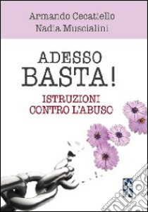 Adesso basta. Istruzioni contro l'abuso libro di Cecatiello Armando; Muscialini Nadia