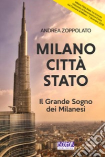 Milano città Stato. Il grande sogno dei milanesi libro di Zoppolato Andrea