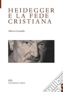 Heidegger e la fede cristiana libro di Cosseddu Alberto