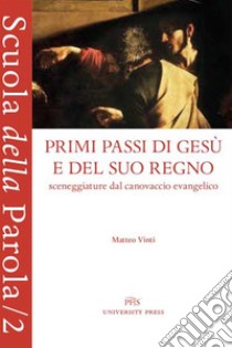 Primi passi di Gesù e del suo regno. Sceneggiature dal canovaccio evangelico libro di Vinti Matteo