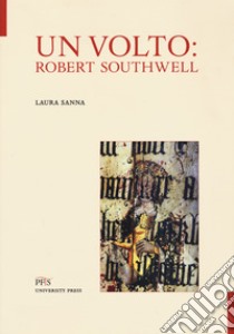 Un volto: Robert Southwell libro di Sanna Laura