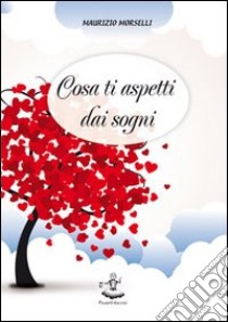 Cosa ti aspetti dai sogni libro di Morselli Maurizio