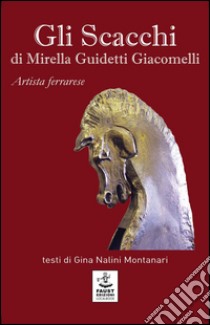 Gli scacchi di Mirella Guidetti Giacomelli. Ediz. illustrata libro di Nalini Montanari G. (cur.)