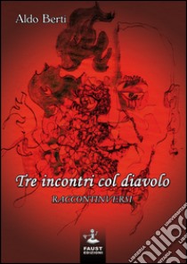 Tre incontri col diavolo. Raccontinversi libro di Berti Aldo