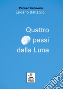 Quattro passi dalla luna libro di Battaglioli Eridano